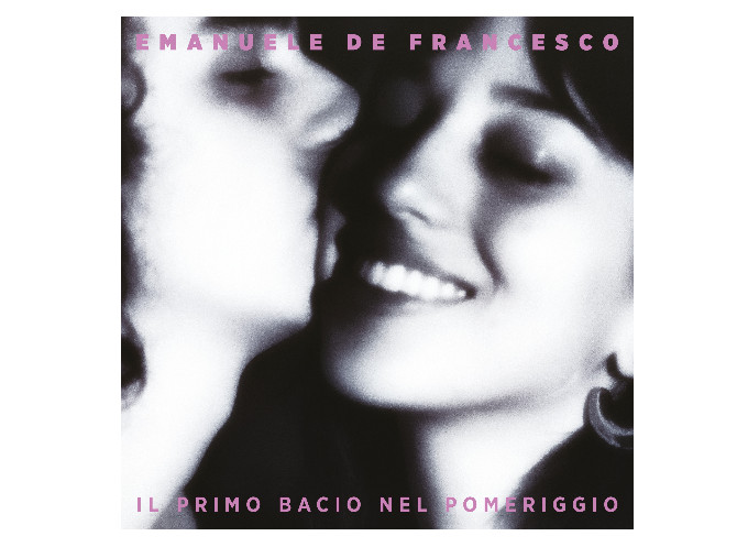 Il primo bacio nel pomeriggio è il nuovo album di Emanuele De Francesco