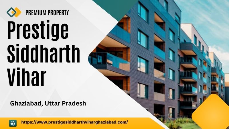 Prestige Siddharth Vihar: Luxury and Comfort in Ghaziabad