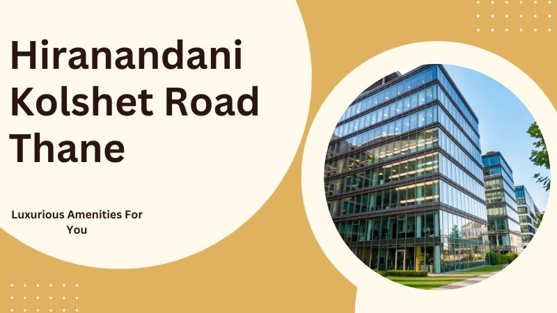 Hiranandani Kolshet Road Thane | Prominent Living in the City