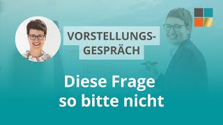 Vorstellungsgespräch - diese Frage bitte nicht