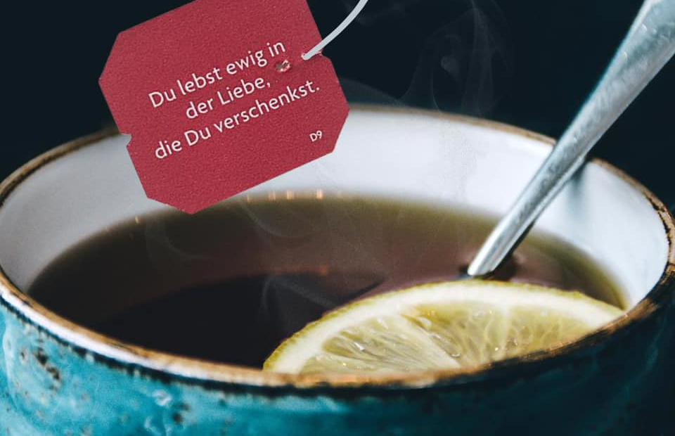 Du lebst ewig in der Liebe, die du verschenkst!