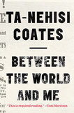 Between The World and Me, by Ta-Nehisi Coates