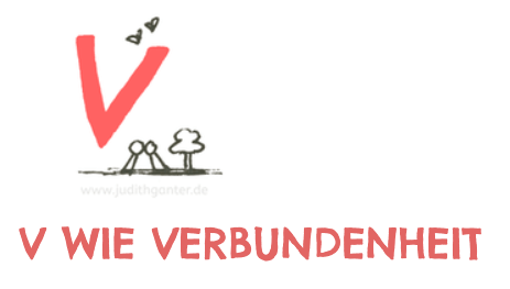 V wie Verbundenheit - ALLES FRIEDE, FREUDE, EIERKUCHEN BEI DIR? WIE EXPERIMENTIERFREUDIG BIST DU? GEHE TÄGLICH AUF ENTDECKUNGSREISE!  WEG MIT DEM TRISTEN ALLTAGSGRAU