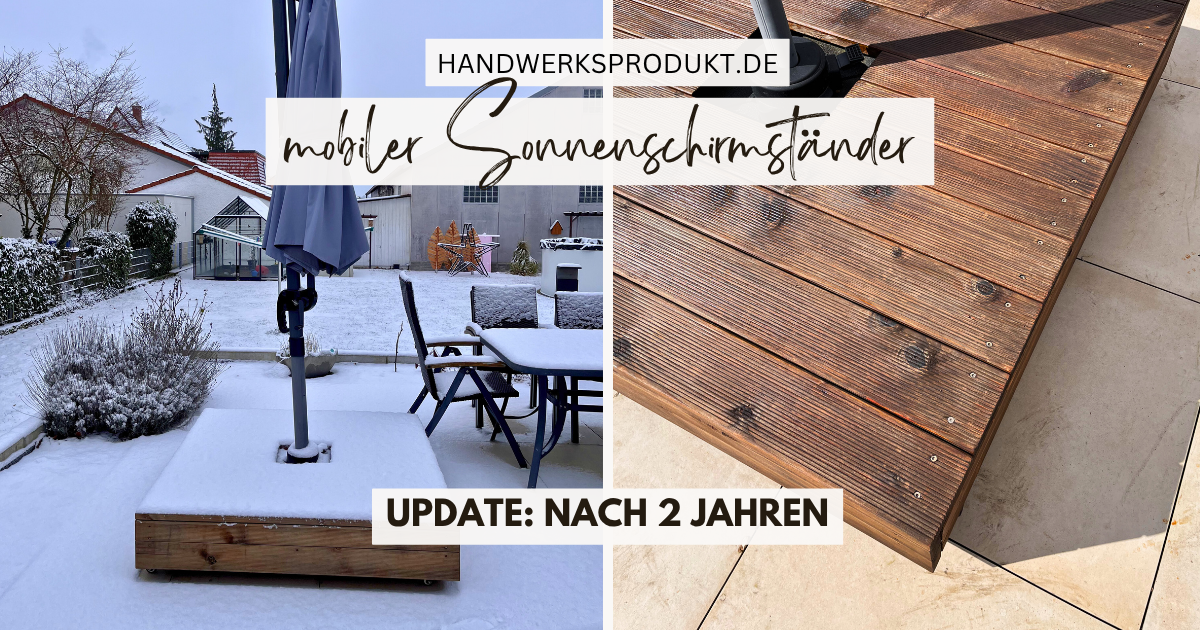 DIY - mobiler Sonnenschirmständer - Update: so sieht er nach 2 Jahren draußen aus!