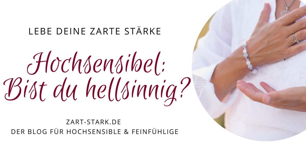 Hochsensibel: Bist du hellsichtig, hellhörig, hellfühlig oder hellwissend?