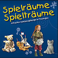Spielräume - Spielträume. Aktuelles Spielzeugdesign in Thüringen