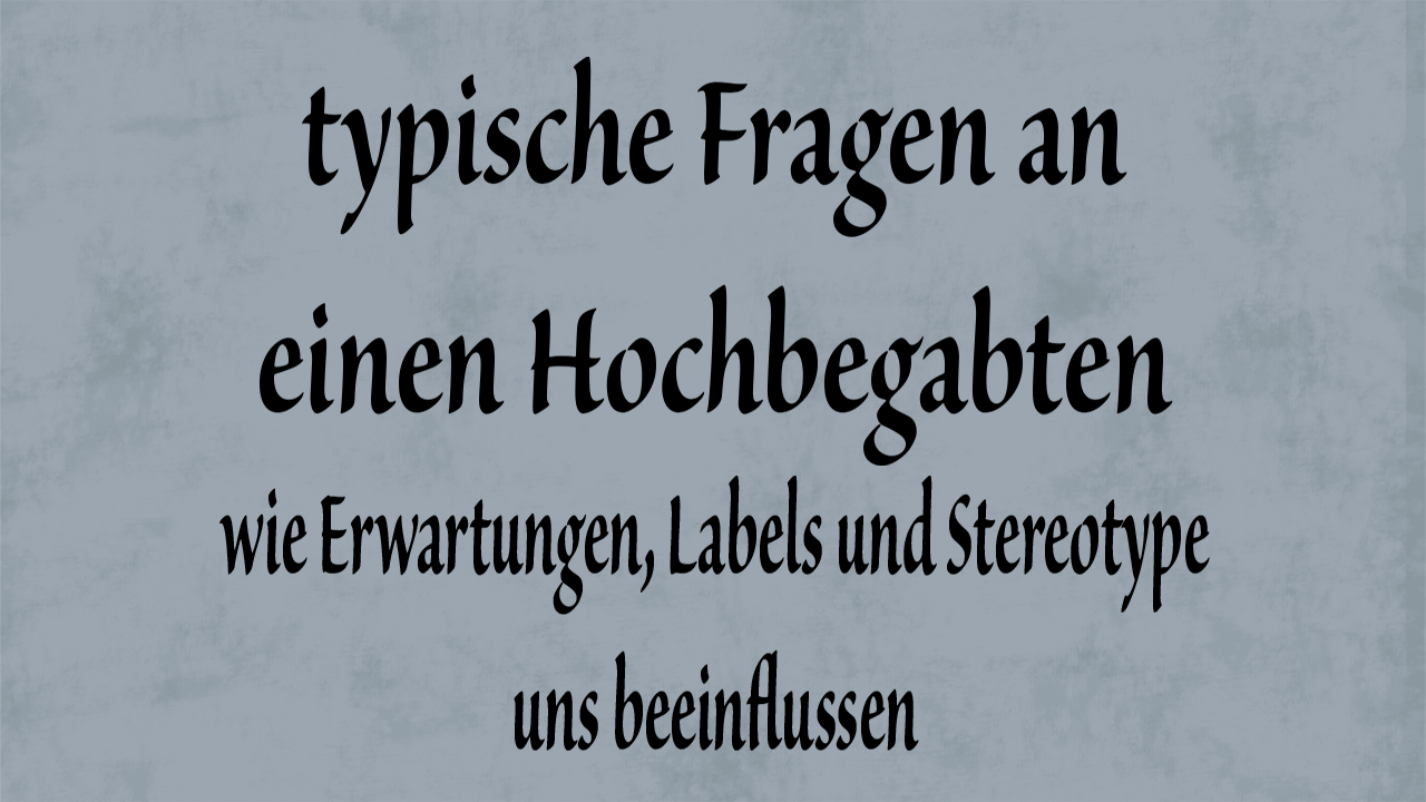 Typische Fragen an eine/n Hochbegabte/n- Wie Erwartungen, Labels und Stereotype uns beweinflussen
