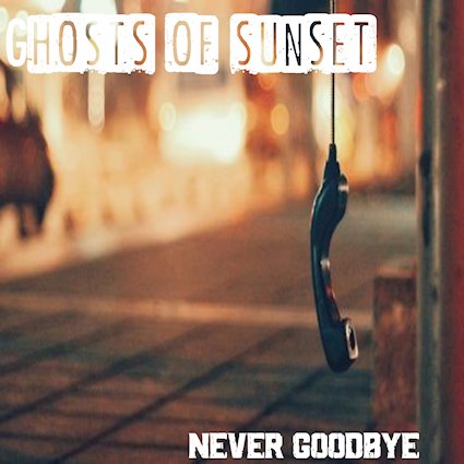 rockers and other animals, GHOSTS OF SUNSET release their new single 'Never Goodbye' on 12th October via Golden Robot Records