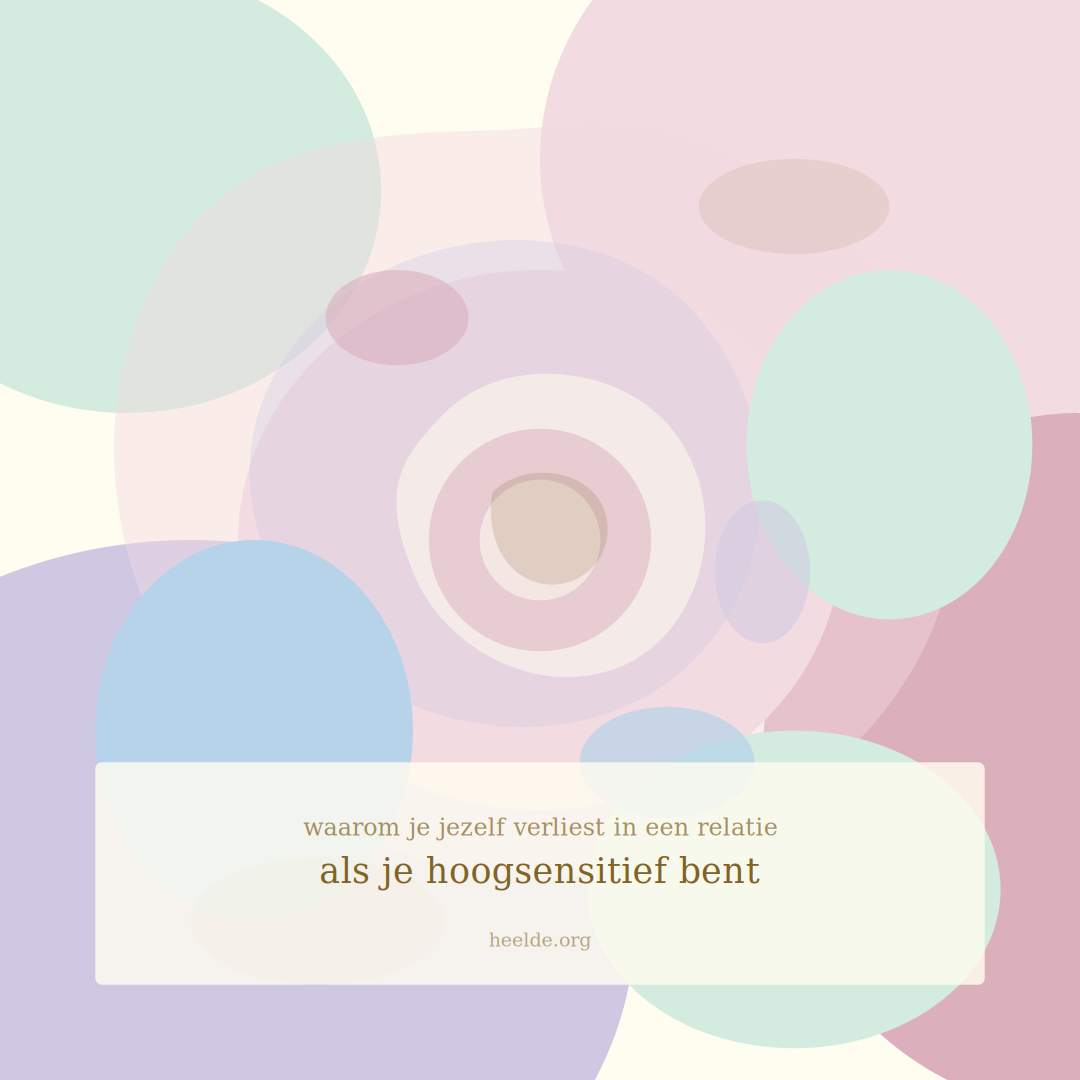 Hoogsensitief en jezelf kwijtraken in liefde — wat je lichaam je wil vertellen