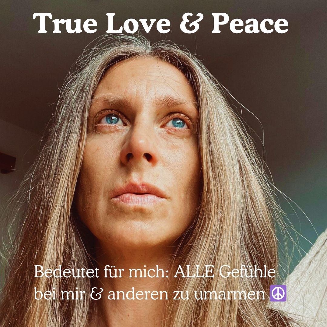 Wahre Liebe & Frieden bedeutet für mich: ALLE Gefühle bei mir & anderen willkommen zu heißen ☮️