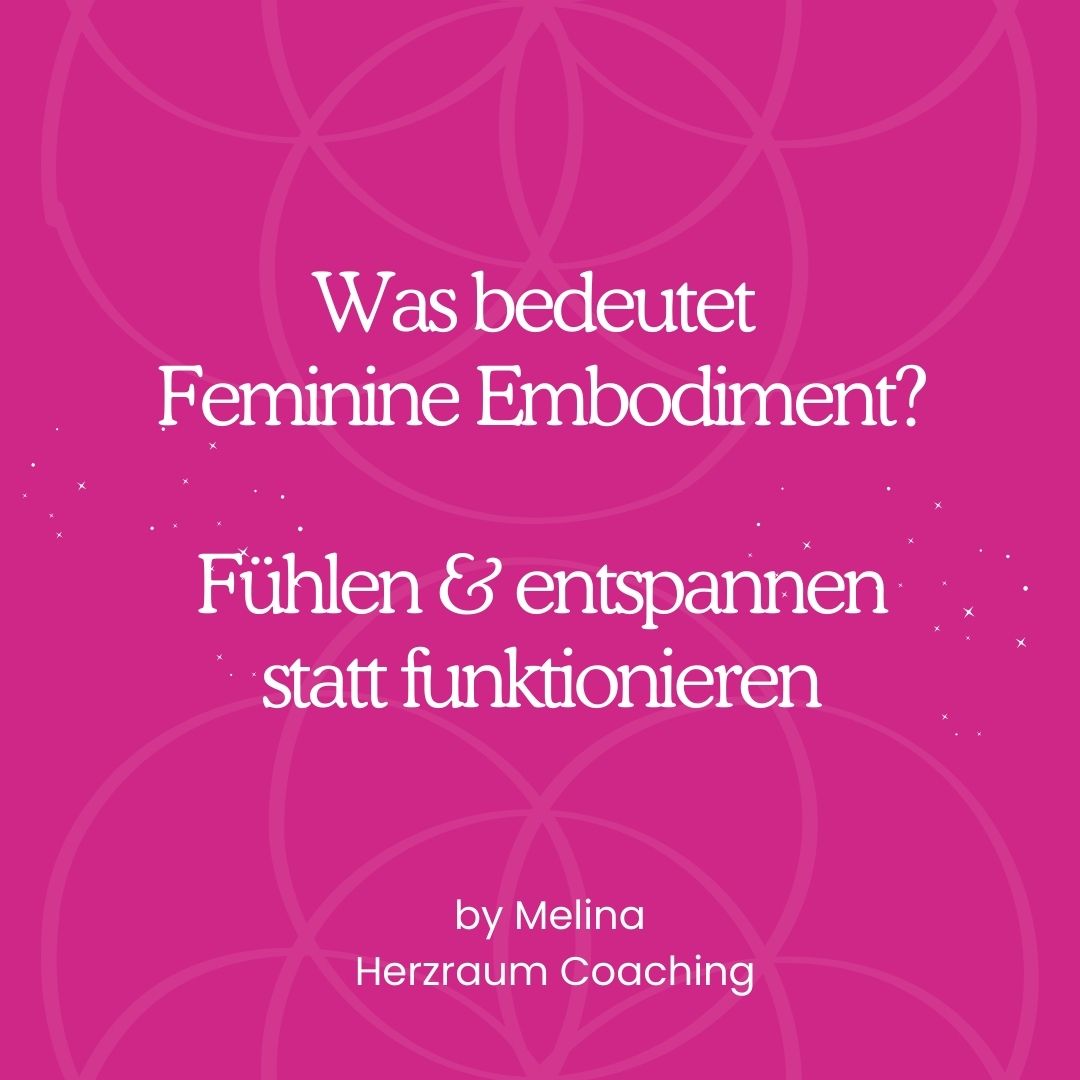 Was bedeutet Feminine Embodiment? Fühlen & entspannen statt funktionieren