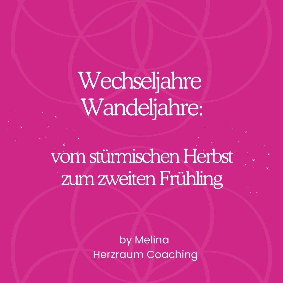 Wechseljahre - Wandeljahre: vom stürmischen Herbst zum zweiten Frühling