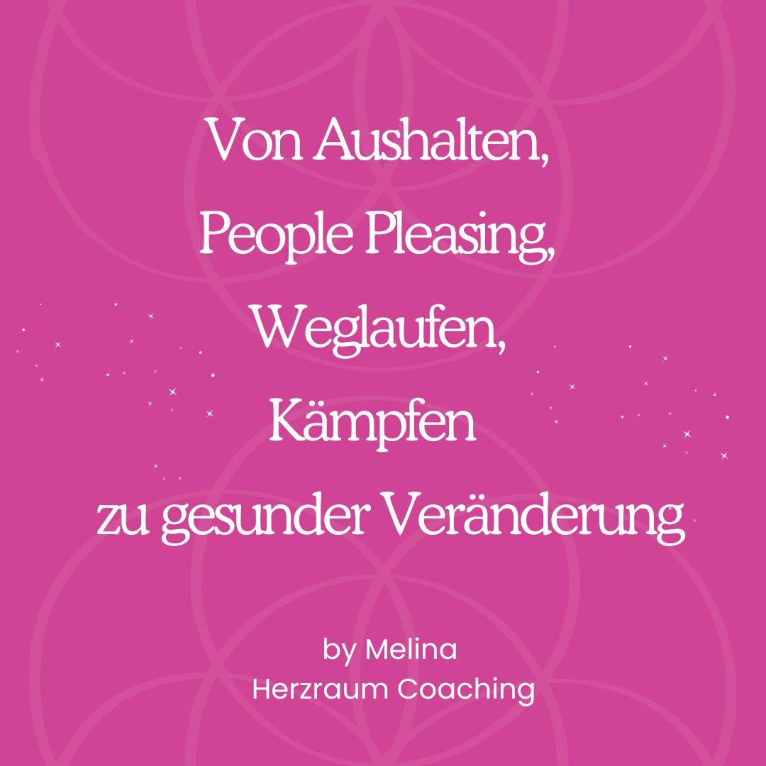 Von Aushalten, People Pleasing, Weglaufen, Kämpfen - hin zu gesunder Veränderung