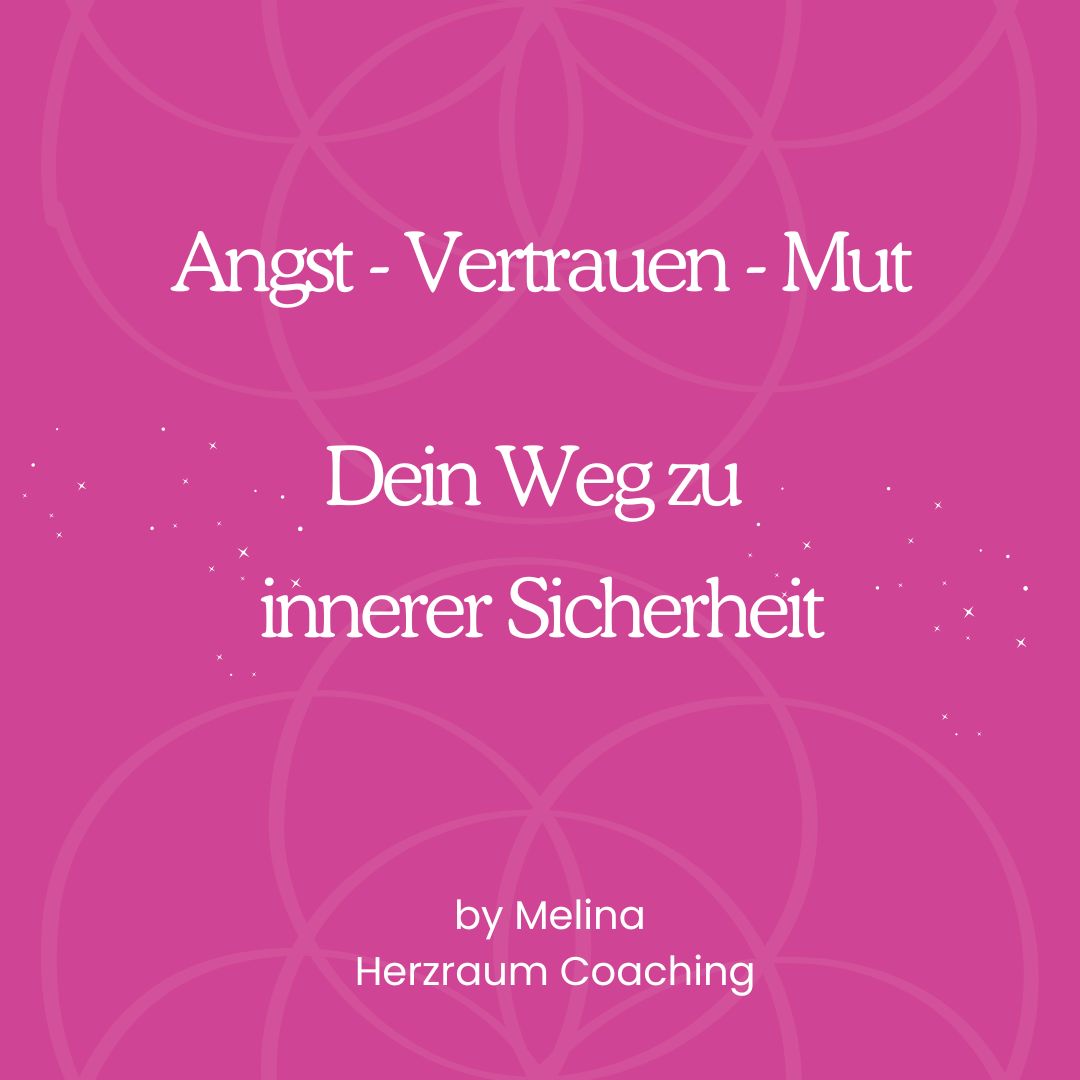 Angst – Vertrauen – Mut: Dein Weg zu innerer Sicherheit