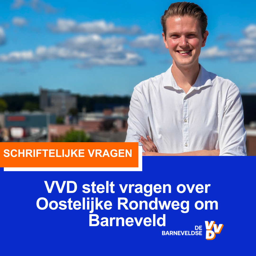 Barneveldse VVD wil duidelijkheid over voortgang, planning en financiering Oostelijke Rondweg om Barneveld