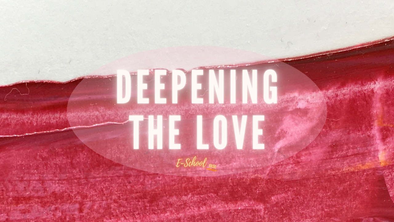 DEEPENING THE LOVE | E-School Basic - Your Bootcamp for the Inner World, Study #9