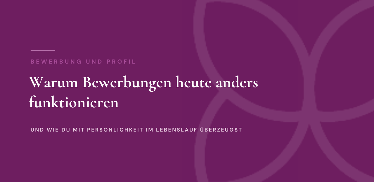 Warum Bewerbungen heute anders funktionieren - und wie du mit Persönlichkeit im Lebenslauf überzeugst