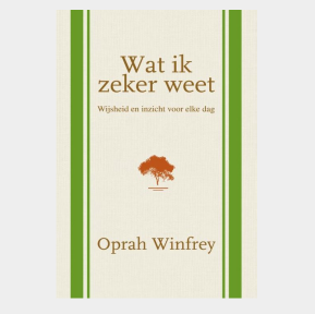 Wat ik zeker weet, wijsheid en inzicht voor elke dag, Oprah Winfrey