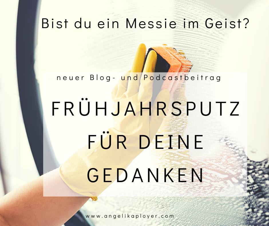 Bist du ein Messie im Geist? Frühjahrsputz für deine Gedanken