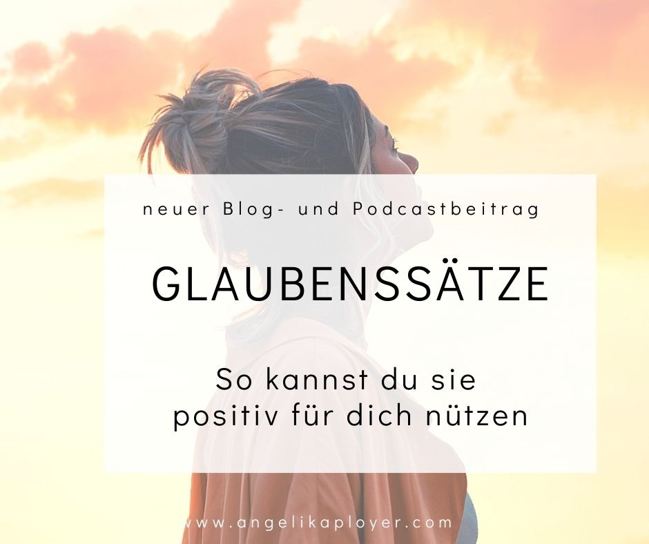 Glaubenssätze - so kannst du sie positiv für dich nützen!