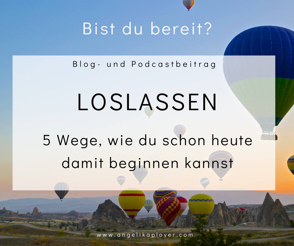 Loslassen - 5 Wege, wie du schon heute damit starten kannst