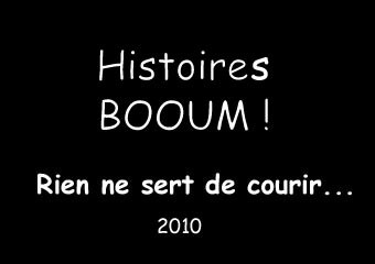 Animation 2010 Histoires Booum Rien ne sert de courir
