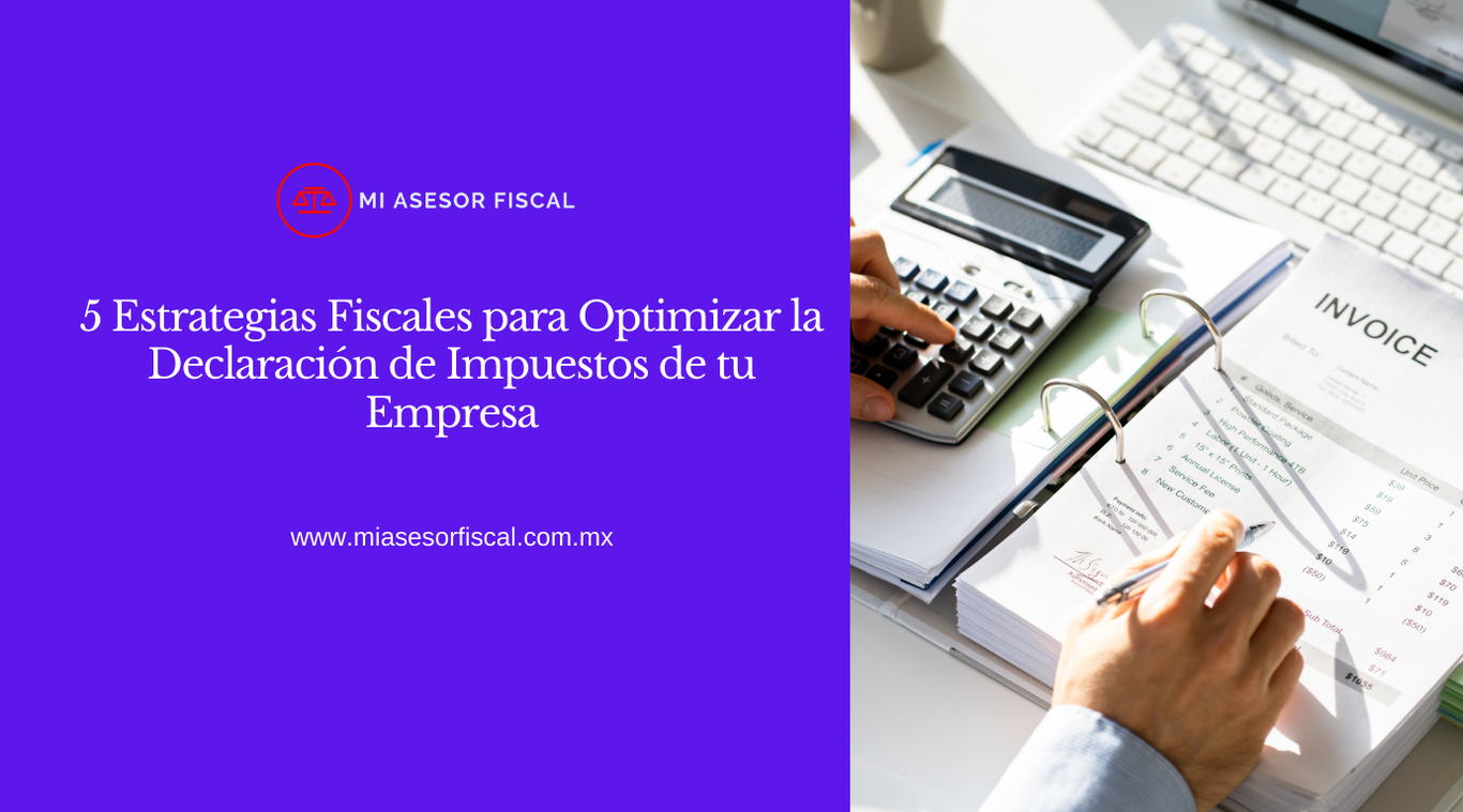 5 Estrategias Fiscales para Optimizar la Declaración de Impuestos de tu Empresa
