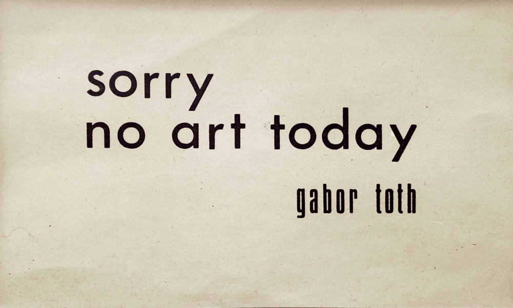 Gabor Toth: Sorry no art today, [1978]