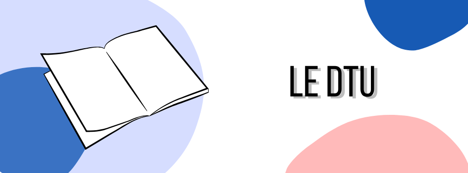 Le DTU, c'est quoi ?