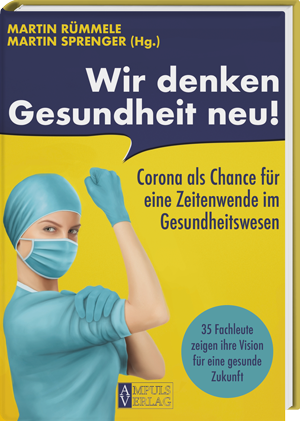 Wir denken Gesundheit neu - Corona als Chance für eine Zeitenwende im Gesundheitswesen