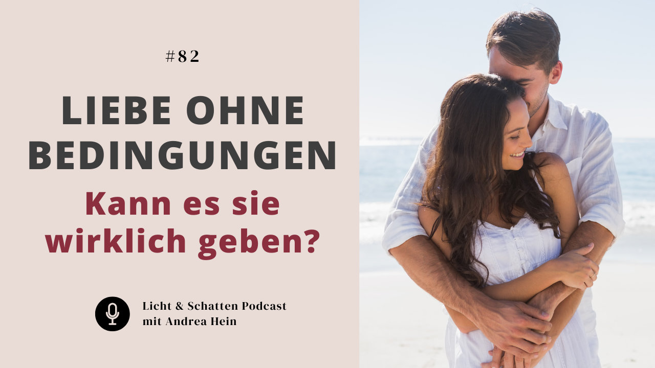 #82 Bedingungslose Liebe – Was sie wirklich bedeutet und wie Du ihr näherkommst