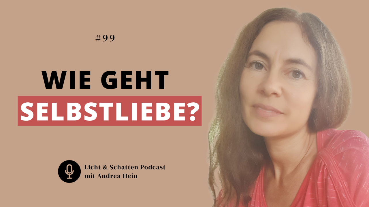 #99 Selbstliebe - Was Dich davon abhält und wie Du lernen kannst, Dich selbst zu lieben.