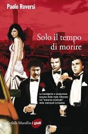 Solo il tempo di morire di Roversi Paolo      Prezzo:  € 19,00     ISBN: 9788831720366     Editore: Marsilio [collana: Farfalle]     Genere: Varia     Dettagli: p. 461 