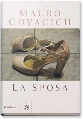 La sposa di Covacich Mauro      Prezzo:  € 16,00     ISBN: 9788845275890     Editore: Bompiani [collana: Narratori Italiani]     Genere: Narrativa     Dettagli: p. 185 