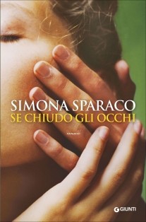    Se chiudo gli occhi di Sparaco Simona      Prezzo:  € 16,00     ISBN: 9788809788763     Editore: Giunti Editore [collana: A]     Genere: Varia     Dettagli: p. 272 