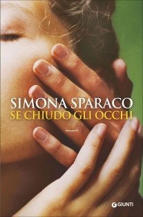    Se chiudo gli occhi di Sparaco Simona      Prezzo:  € 16,00     ISBN: 9788809788763     Editore: Giunti Editore [collana: A]     Genere: Varia     Dettagli: p. 272 