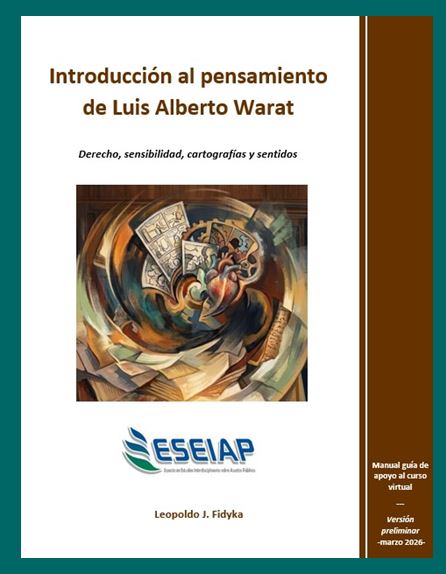 Presentamos el manual: “Introducción al pensamiento de Luis Alberto Warat” - Derecho, sensibilidad, cartografías y sentidos (Fidyka L. ESEIAP 2026)