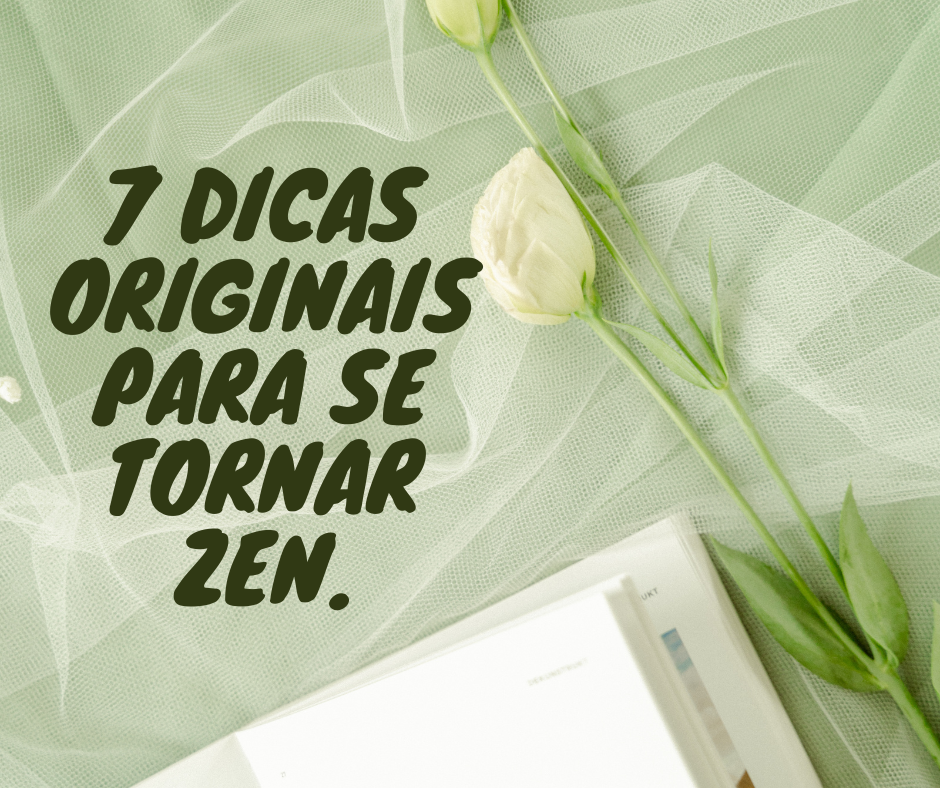 7 dicas originais para se tornar ZEN.