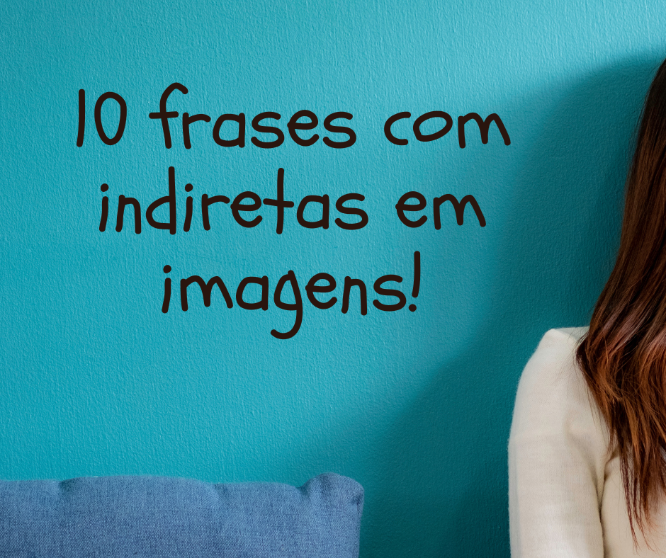 10 frases com indiretas em imagens!