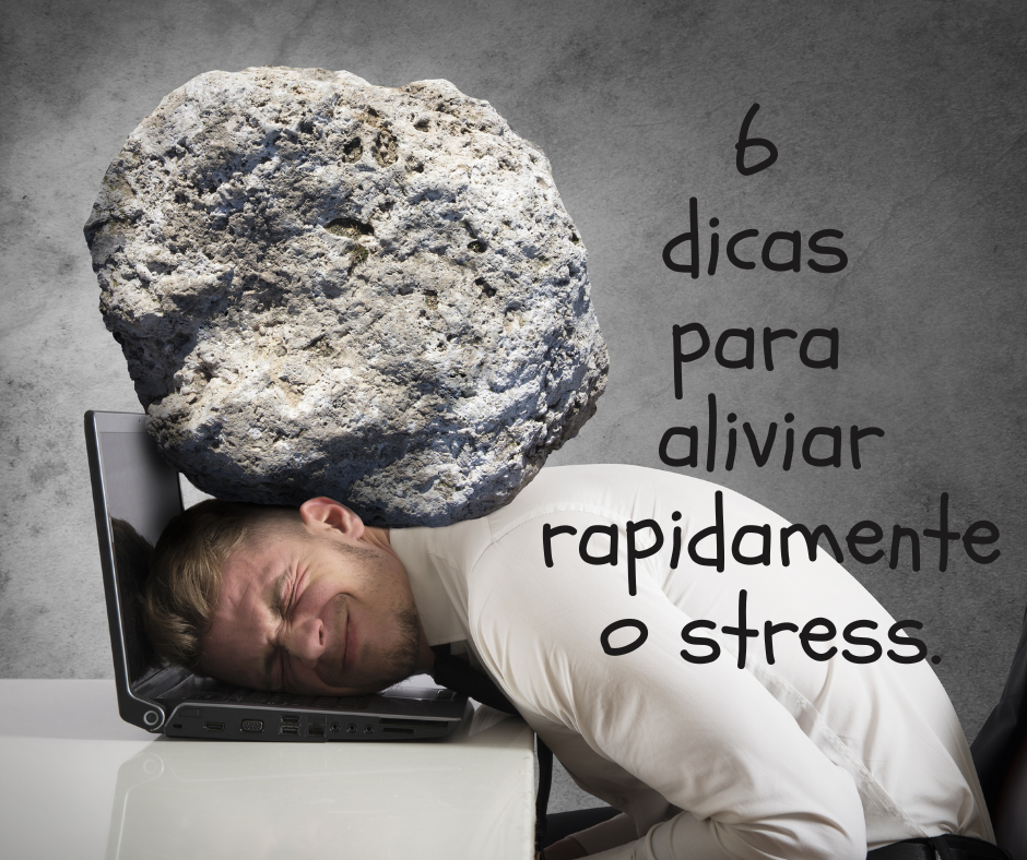 6 dicas para aliviar rapidamente o stress.