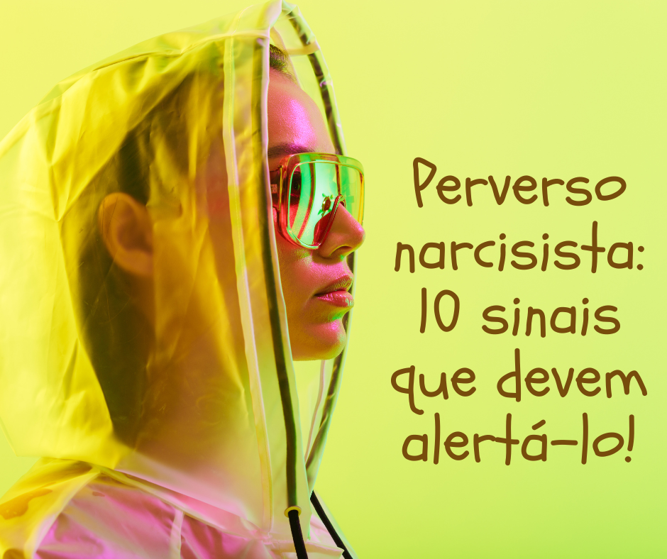 Perverso narcisista: 10 sinais que devem alertá-lo!