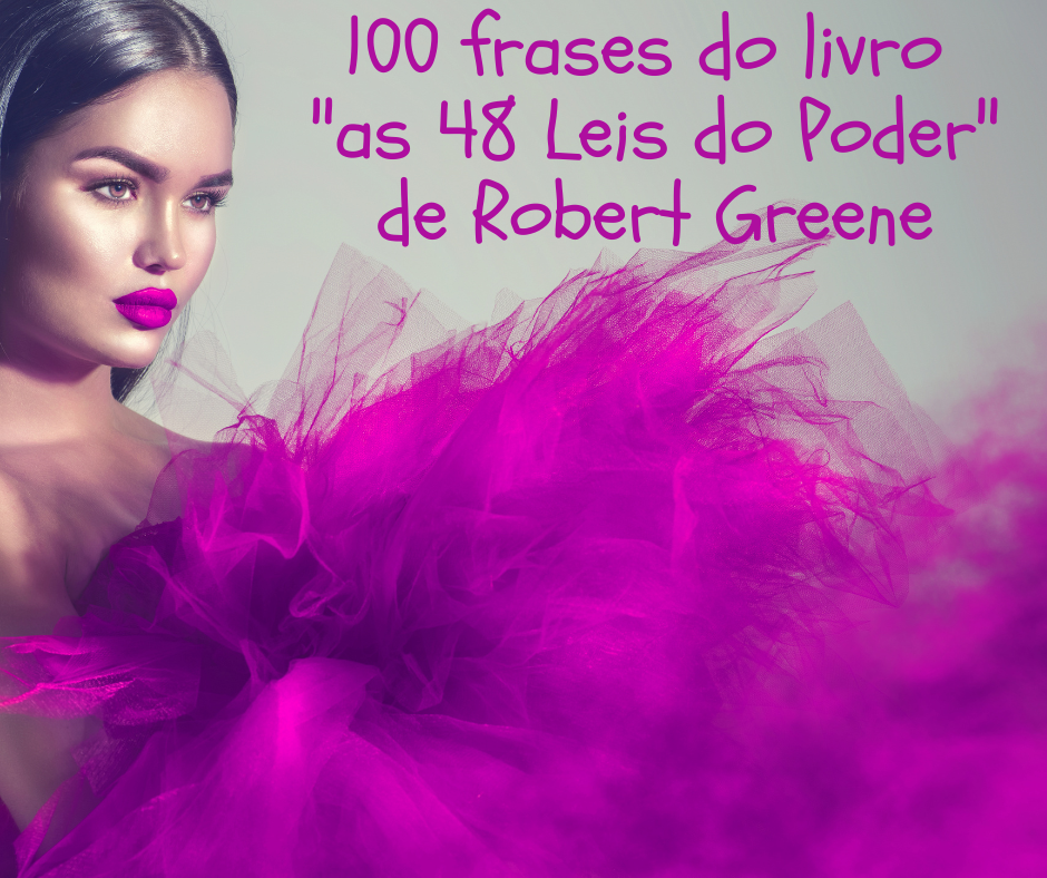 100 frases do livro "as 48 Leis do Poder" de Robert Greene