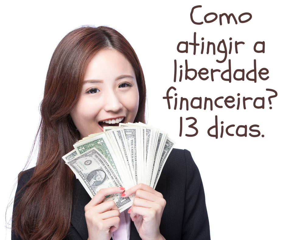 Como atingir a liberdade financeira? 13 dicas.