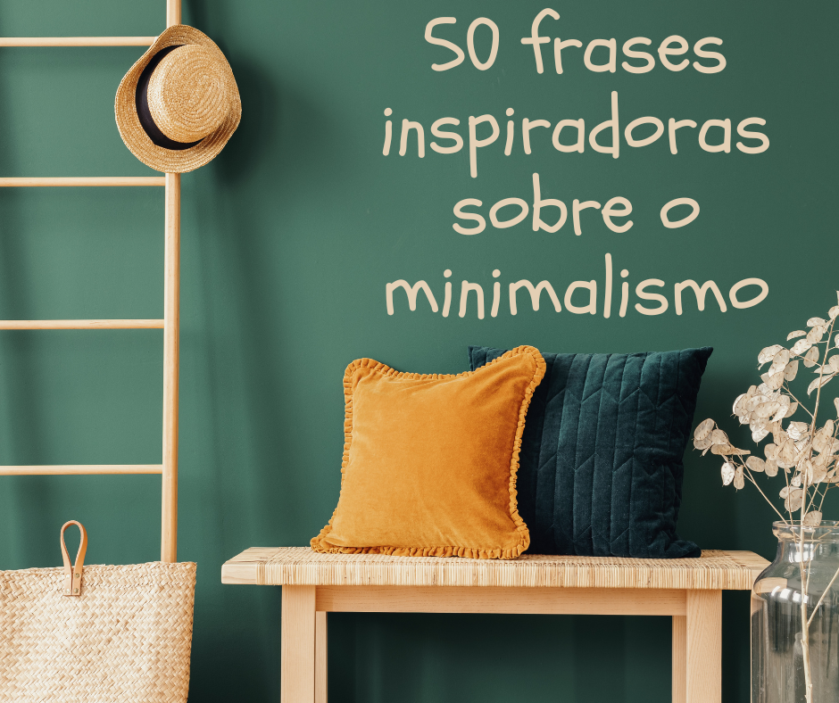 50 frases inspiradoras sobre o minimalismo