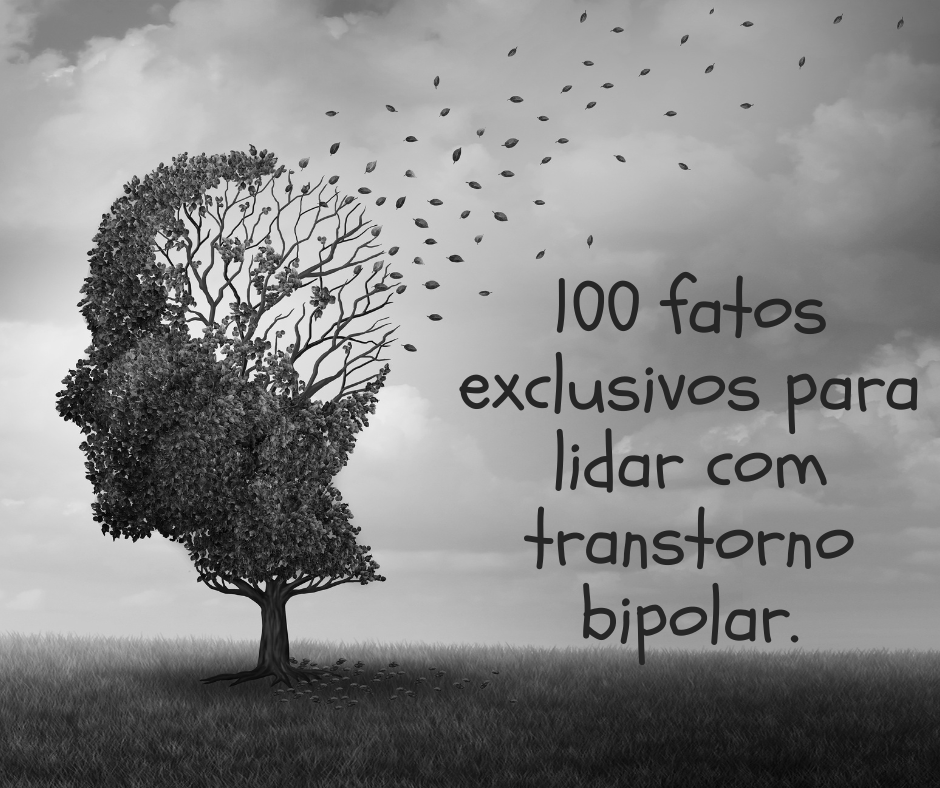 100 fatos exclusivos para lidar com transtorno bipolar.