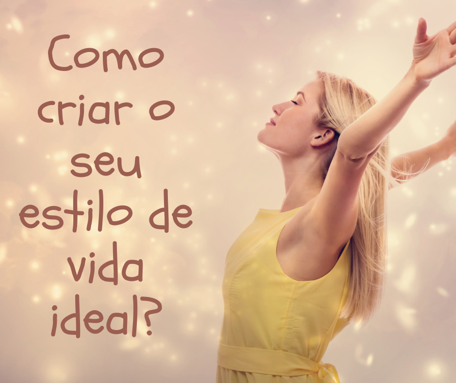 Como criar o seu estilo de vida ideal?