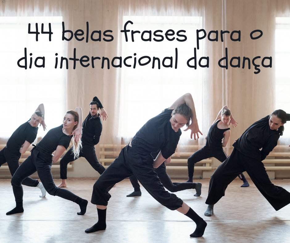 44 belas frases para o dia internacional da dança