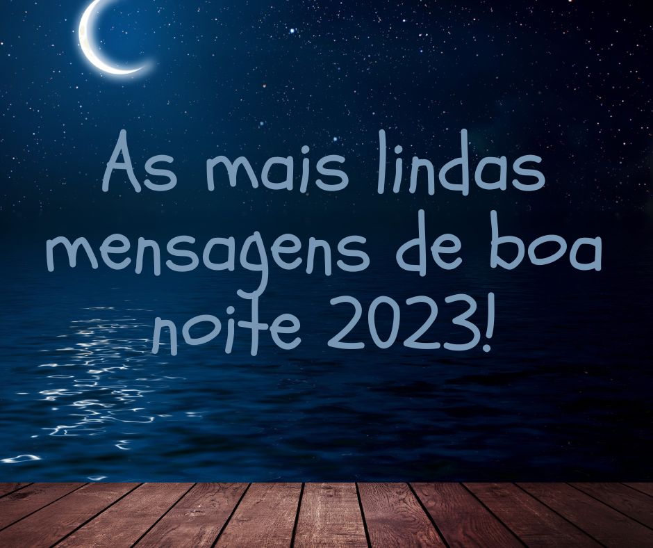 As mais lindas mensagens de boa noite 2023!