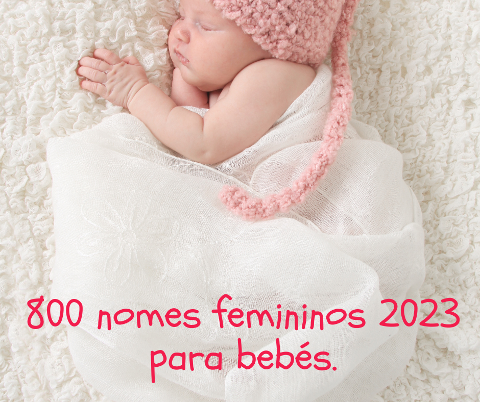 800 nomes femininos 2023 para bebés.