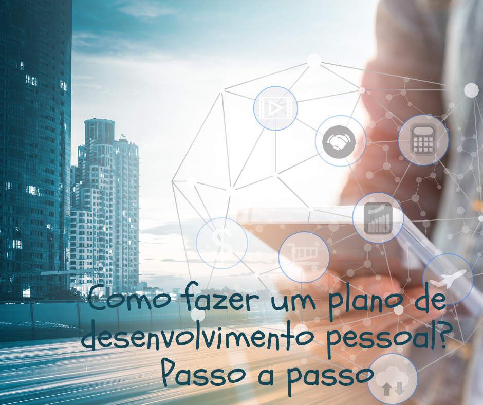 Como fazer um plano de desenvolvimento pessoal? Passo a passo